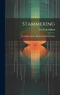 Stammering: Its Origin and the Advanced Method of Cure