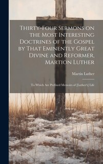 Couverture_Thirty-four Sermons on the Most Interesting Doctrines of the Gospel by That Eminently Great Divine and Reformer, Martion Luther