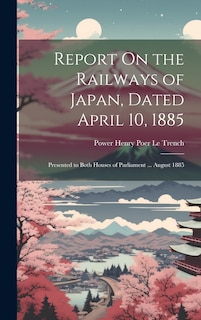 Front cover_Report On the Railways of Japan, Dated April 10, 1885