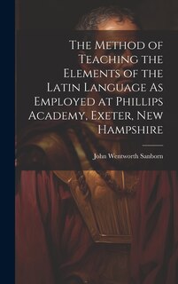Couverture_The Method of Teaching the Elements of the Latin Language As Employed at Phillips Academy, Exeter, New Hampshire