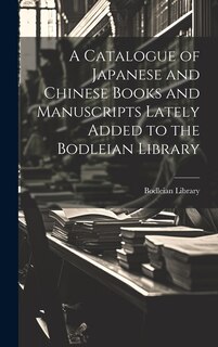 Front cover_A Catalogue of Japanese and Chinese Books and Manuscripts Lately Added to the Bodleian Library