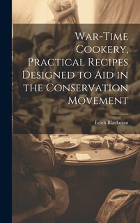 Couverture_War-time Cookery, Practical Recipes Designed to aid in the Conservation Movement