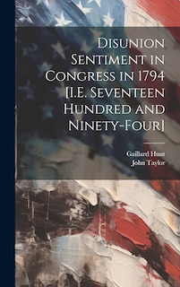 Couverture_Disunion Sentiment in Congress in 1794 [I.E. Seventeen Hundred and Ninety-Four]