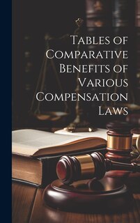 Couverture_Tables of Comparative Benefits of Various Compensation Laws