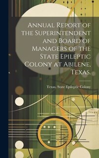 Couverture_Annual Report of the Superintendent and Board of Managers of the State Epileptic Colony at Abilene, Texas.