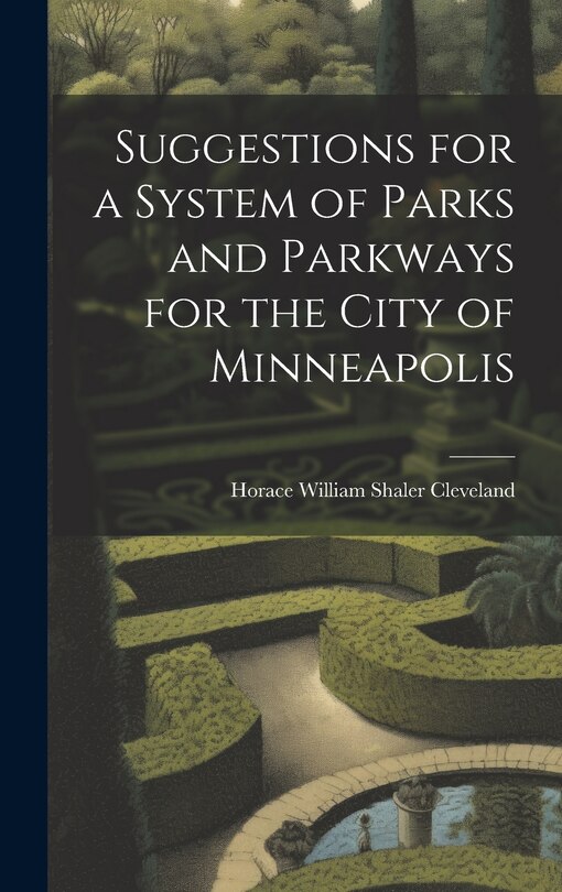 Couverture_Suggestions for a System of Parks and Parkways for the City of Minneapolis