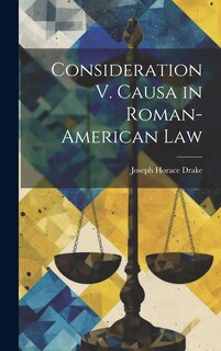 Front cover_Consideration V. Causa in Roman-American Law