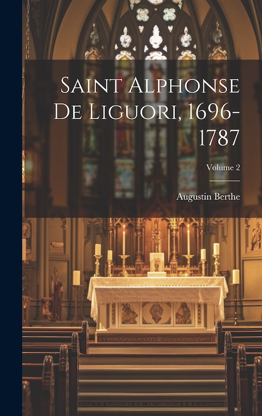 Front cover_Saint Alphonse De Liguori, 1696-1787; Volume 2