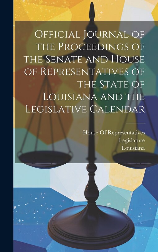 Front cover_Official Journal of the Proceedings of the Senate and House of Representatives of the State of Louisiana and the Legislative Calendar
