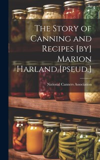 Couverture_The Story of Canning and Recipes [by] Marion Harland [pseud.]