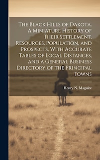 Front cover_The Black Hills of Dakota. A Miniature History of Their Settlement, Resources, Population, and Prospects, With Accurate Tables of Local Distances, and a General Business Directory of the Principal Towns