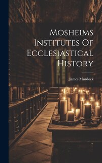Couverture_Mosheims Institutes Of Ecclesiastical History