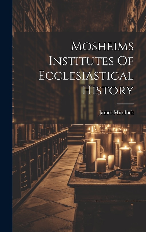 Couverture_Mosheims Institutes Of Ecclesiastical History