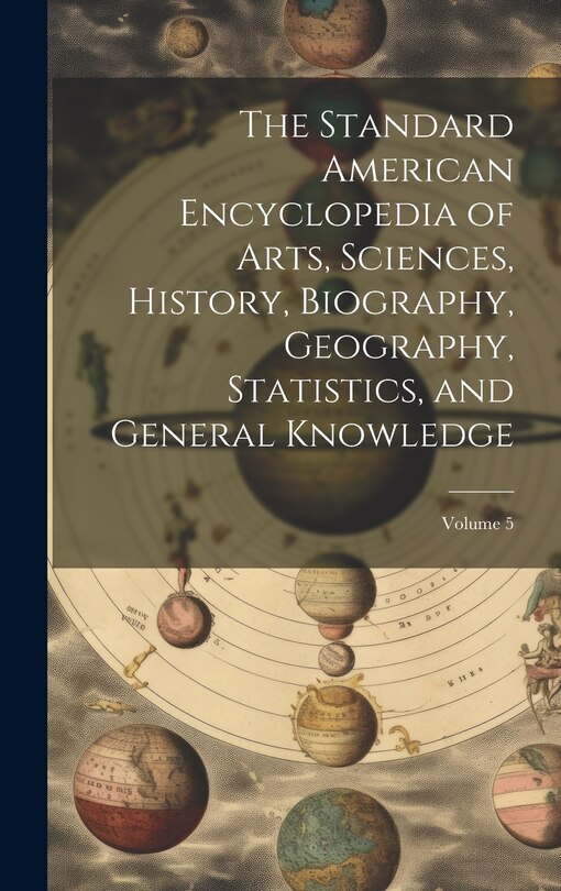 Couverture_The Standard American Encyclopedia of Arts, Sciences, History, Biography, Geography, Statistics, and General Knowledge; Volume 5