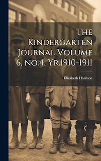 Couverture_The Kindergarten Journal Volume 6, no.4, Yr.1910-1911