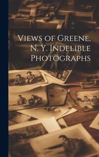 Front cover_Views of Greene, N. Y. Indelible Photographs