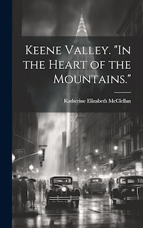 Front cover_Keene Valley. In the Heart of the Mountains.