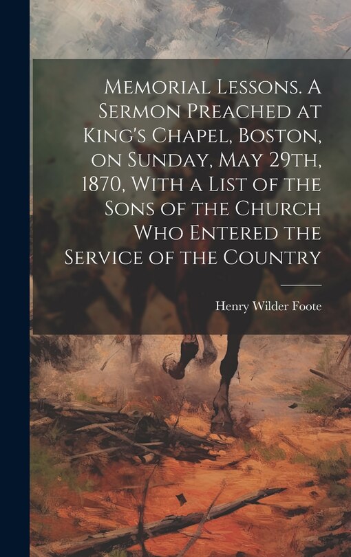 Front cover_Memorial Lessons. A Sermon Preached at King's Chapel, Boston, on Sunday, May 29th, 1870, With a List of the Sons of the Church who Entered the Service of the Country