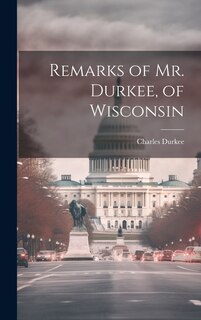 Remarks of Mr. Durkee, of Wisconsin