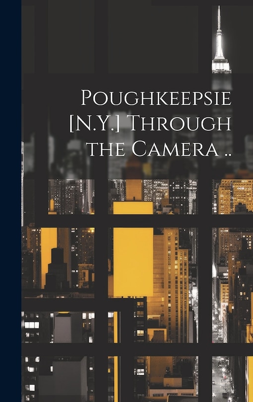 Couverture_Poughkeepsie [N.Y.] Through the Camera ..