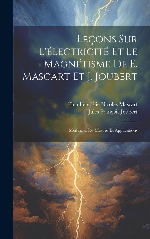 Couverture_Leçons Sur L'électricité Et Le Magnétisme De E. Mascart Et J. Joubert