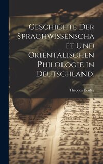 Geschichte der Sprachwissenschaft und orientalischen Philologie in Deutschland.