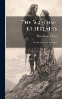 Front cover_The Scottish Chieftains; Or, the Perils of Love and War