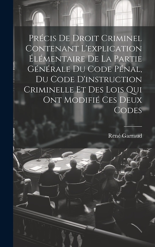 Front cover_Précis De Droit Criminel Contenant L'explication Élémentaire De La Partie Générale Du Code Pénal, Du Code D'instruction Criminelle Et Des Lois Qui Ont Modifié Ces Deux Codes