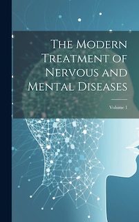 Couverture_The Modern Treatment of Nervous and Mental Diseases; Volume 1