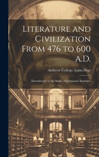 Front cover_Literature and Civilization From 476 to 600 A.D.