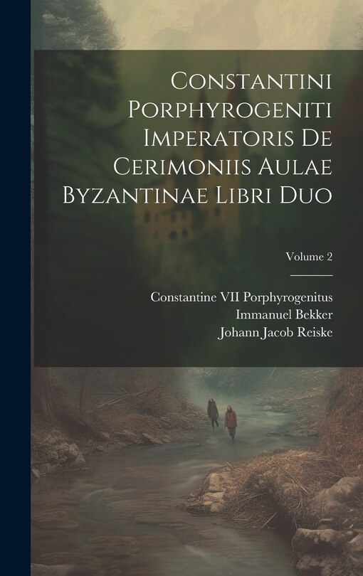 Front cover_Constantini Porphyrogeniti Imperatoris De Cerimoniis Aulae Byzantinae Libri Duo; Volume 2