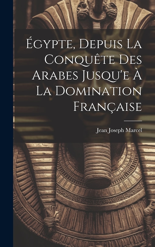 Couverture_Égypte, Depuis La Conquête Des Arabes Jusqu'e À La Domination Française