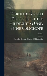Couverture_Urkundenbuch Des Hochstifts Hildesheim Und Seiner Bischöfe; Volume 1