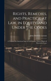 Front cover_Rights, Remedies, and Practice, at Law, in Equity, and Under the Codes