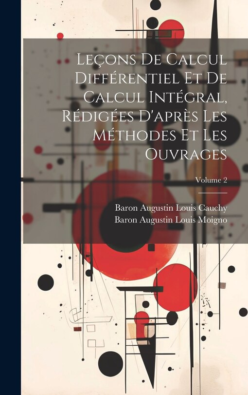 Couverture_Leçons De Calcul Différentiel Et De Calcul Intégral, Rédigées D'après Les Méthodes Et Les Ouvrages; Volume 2