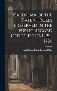 Couverture_Calendar of the Patent Rolls Preserved in the Public Record Office, Issues 1429-1436