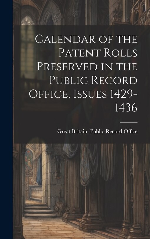 Couverture_Calendar of the Patent Rolls Preserved in the Public Record Office, Issues 1429-1436