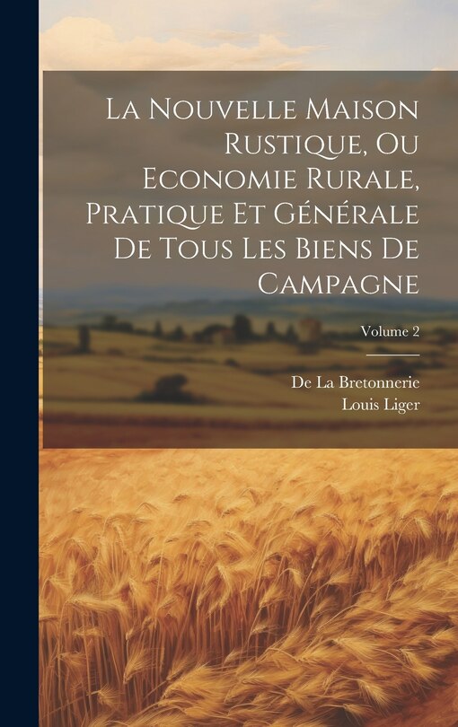 Couverture_La Nouvelle Maison Rustique, Ou Economie Rurale, Pratique Et Générale De Tous Les Biens De Campagne; Volume 2