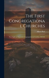 Couverture_The First Congregational Churches; new Light on Separatist Congregations in London, 1567-81