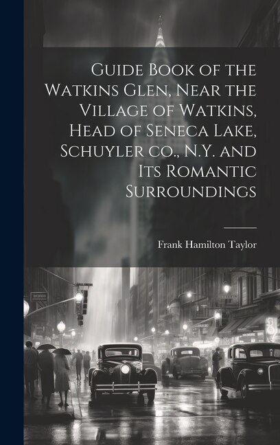 Couverture_Guide Book of the Watkins Glen, Near the Village of Watkins, Head of Seneca Lake, Schuyler co., N.Y. and its Romantic Surroundings