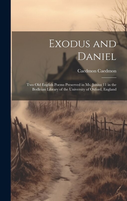 Front cover_Exodus and Daniel; two Old English Poems Preserved in Ms. Junius 11 in the Bodleian Library of the University of Oxford, England