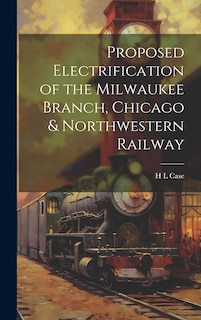 Front cover_Proposed Electrification of the Milwaukee Branch, Chicago & Northwestern Railway
