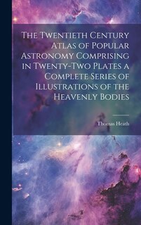 Couverture_The Twentieth Century Atlas of Popular Astronomy Comprising in Twenty-two Plates a Complete Series of Illustrations of the Heavenly Bodies