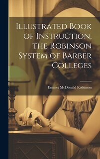 Front cover_Illustrated Book of Instruction, the Robinson System of Barber Colleges