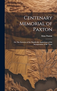 Couverture_Centenary Memorial of Paxton; or, The Exercises of the Hundredth Anniversary of the Incorporation of the Town