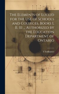 Front cover_The Elements of Euclid for the use of Schools and Colleges, Books I, II, III ... Authorized by the Education Department of Ontario