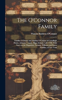 Front cover_The O'Connor Family; Families of Daniel and Mathias O'Connor of Corsallagh House, Achonry County, Sligo, Ireland, A.D. 1750, With Notes on the Hagadorn, Furman, Williams and Eaton Families, of New York