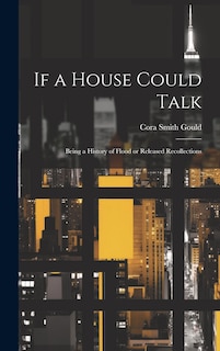 Front cover_If a House Could Talk; Being a History of Flood or Released Recollections