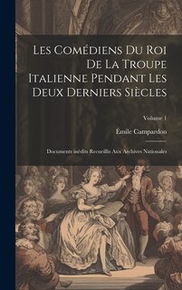Front cover_Les Comédiens du roi de la troupe italienne pendant les deux derniers siècles; documents inédits recueillis aux archives nationales; Volume 1