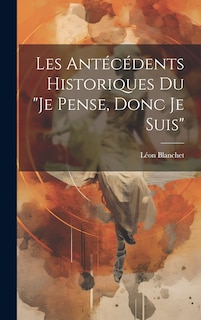 Front cover_Les antécédents historiques du Je pense, donc je suis